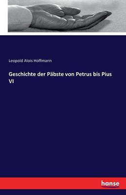 Book cover for Geschichte der Pabste von Petrus bis Pius VI