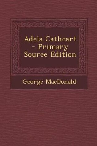 Cover of Adela Cathcart - Primary Source Edition