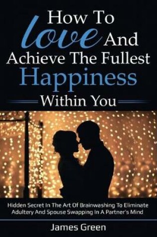 Cover of How to love and achieve the fullest happiness within you