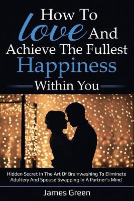 Book cover for How to love and achieve the fullest happiness within you