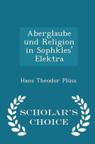 Cover of Aberglaube Und Religion in Sophkles' Elektra - Scholar's Choice Edition