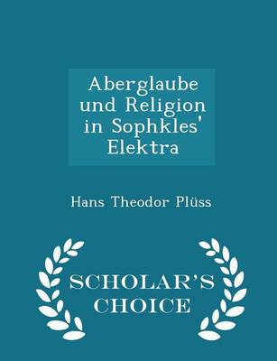 Book cover for Aberglaube Und Religion in Sophkles' Elektra - Scholar's Choice Edition