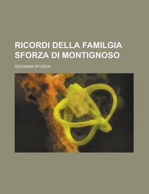 Book cover for Ricordi Della Familgia Sforza Di Montignoso