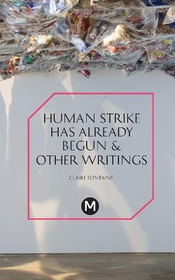 Book cover for The Human Strike Has Already Begun & Other Essays