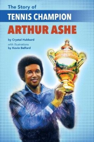 Cover of The Story of Tennis Champion Arthur Ashe