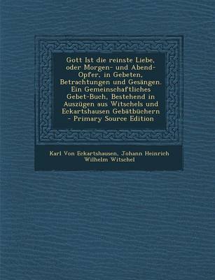 Book cover for Gott Ist Die Reinste Liebe, Oder Morgen- Und Abend-Opfer, in Gebeten, Betrachtungen Und Gesangen. Ein Gemeinschaftliches Gebet-Buch, Bestehend in Ausz