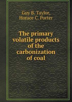 Book cover for The primary volatile products of the carbonization of coal
