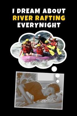 Book cover for I Dream About River Rafting Every Night