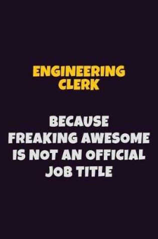 Cover of Engineering Clerk, Because Freaking Awesome Is Not An Official Job Title