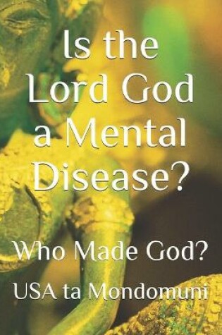 Cover of Is the Lord God a Mental Disease?