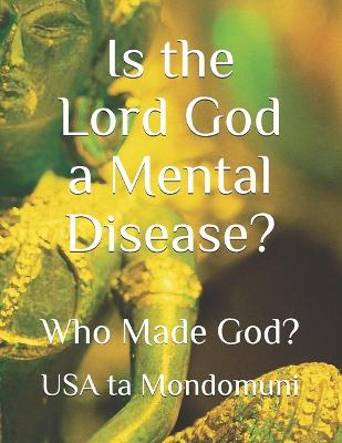 Book cover for Is the Lord God a Mental Disease?