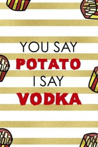 Cover of You Say Potato I Say Vodka