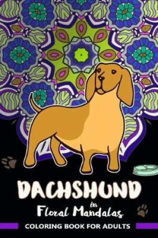 Cover of Dachshund in Floral Mandalas Coloring Book for Adults