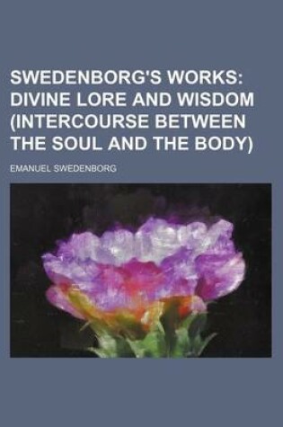 Cover of Swedenborg's Works; Divine Lore and Wisdom (Intercourse Between the Soul and the Body)