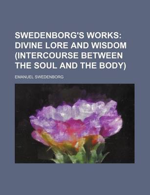 Book cover for Swedenborg's Works; Divine Lore and Wisdom (Intercourse Between the Soul and the Body)