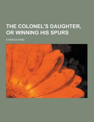 Book cover for The Colonel's Daughter, or Winning His Spurs