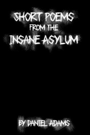 Cover of Short Poems from the Insane Asylum