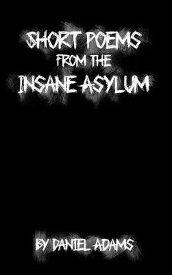 Book cover for Short Poems from the Insane Asylum