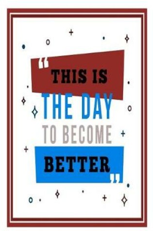 Cover of This Is the Day to Become Better