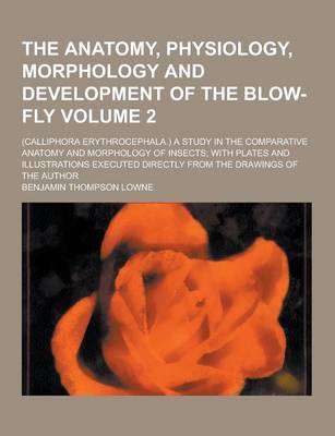 Book cover for The Anatomy, Physiology, Morphology and Development of the Blow-Fly; (Calliphora Erythrocephala.) a Study in the Comparative Anatomy and Morphology of