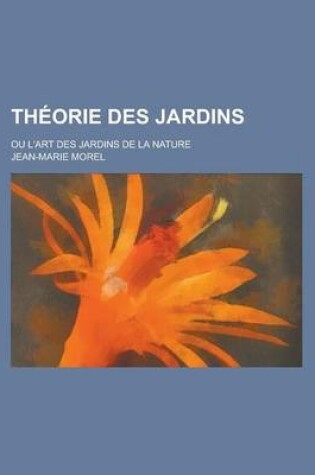 Cover of Theorie Des Jardins; Ou L'Art Des Jardins de la Nature