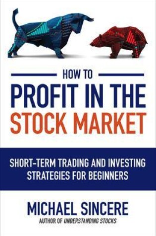 Cover of How to Profit in the Stock Market: Short-Term Trading and Investing Strategies for Beginners