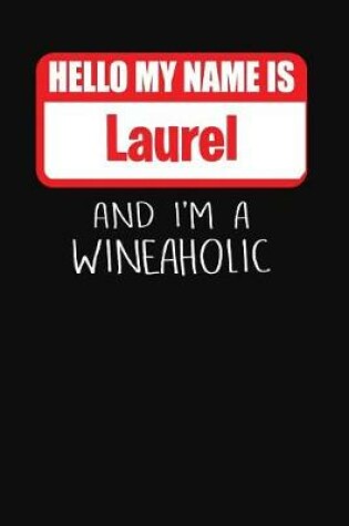 Cover of Hello My Name Is Laurel and I'm a Wineaholic