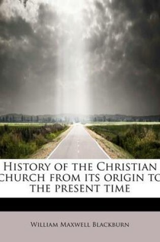 Cover of History of the Christian Church from Its Origin to the Present Time