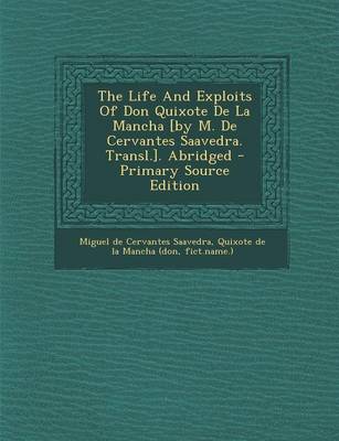 Book cover for The Life and Exploits of Don Quixote de La Mancha [By M. de Cervantes Saavedra. Transl.]. Abridged - Primary Source Edition