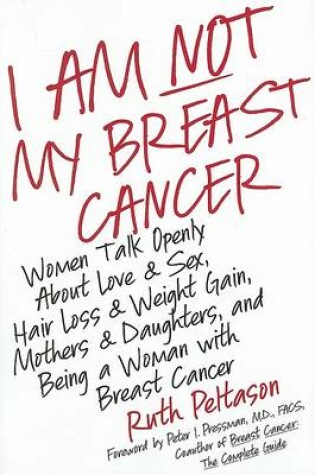 Cover of I Am Not My Breast Cancer Women Talk Openly about Love and Sex Hair Loss Weight Gain Mothers and Daughters, and Being a Woman with Breast C