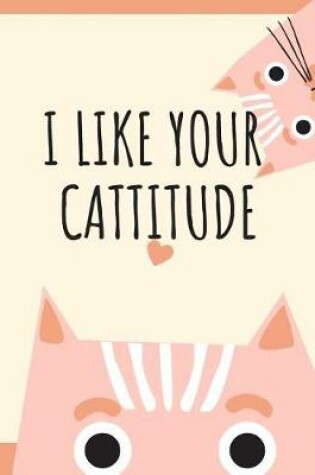 Cover of I Like Your Cattitude