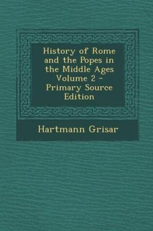 Cover of History of Rome and the Popes in the Middle Ages Volume 2 - Primary Source Edition