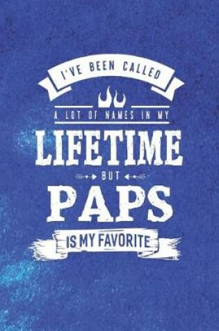 Cover of I 've Been Called A Lot Of Names In My Lifetime But Paps Is My Favorite