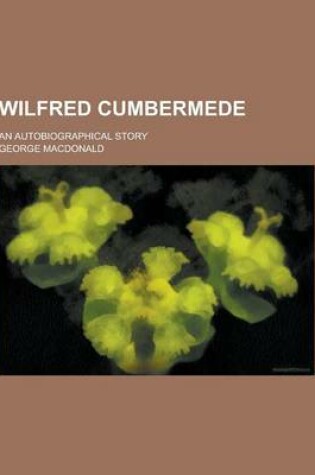Cover of Wilfred Cumbermede; An Autobiographical Story