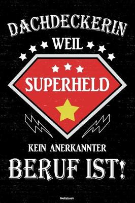 Book cover for Dachdeckerin weil Superheld kein anerkannter Beruf ist! Notizbuch