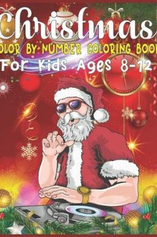 Cover of Christmas Color By Number Coloring Book For Kids Ages 8-12