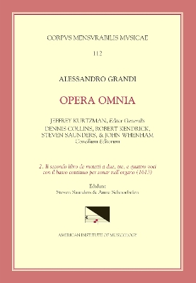 Cover of CMM 112 Alessandro Grandi (Ca. 1586-1630), Opera Omnia, Edited by Jeffrey Kurtzman, Et Al., Vol. 2. Il Secondo Libro de Motetti a Due, Tre, E Quattro Voci Con Il Basso Continuo Per Sonar Nell'organo (1613), Ed. Saunders, Volume 112