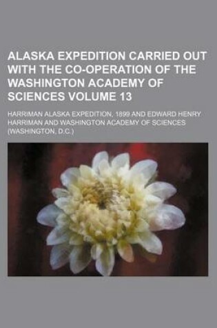 Cover of Alaska Expedition Carried Out with the Co-Operation of the Washington Academy of Sciences Volume 13