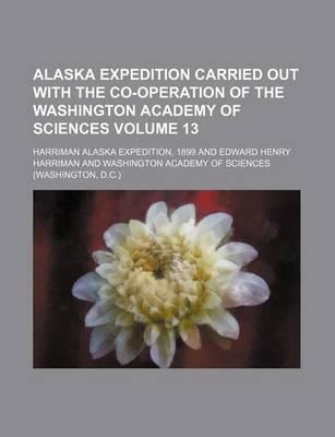 Book cover for Alaska Expedition Carried Out with the Co-Operation of the Washington Academy of Sciences Volume 13