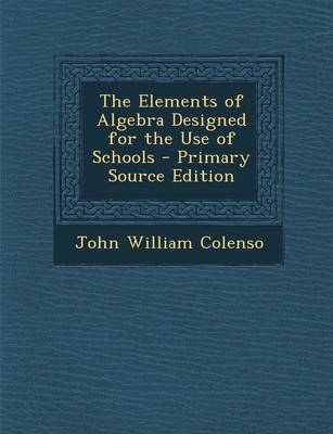 Book cover for The Elements of Algebra Designed for the Use of Schools