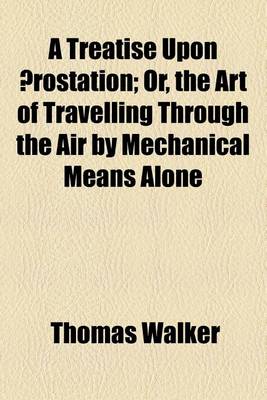 Book cover for A Treatise Upon Aerostation; Or, the Art of Travelling Through the Air by Mechanical Means Alone