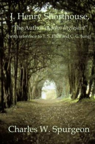 Cover of J. Henry Shorthouse, The Author of John Inglesant (with reference to T. S. Eliot and C. G. Jung)