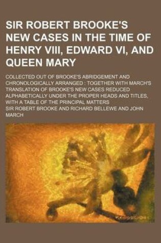 Cover of Sir Robert Brooke's New Cases in the Time of Henry VIII, Edward VI, and Queen Mary; Collected Out of Brooke's Abridgement and Chronologically Arranged