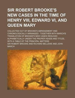 Book cover for Sir Robert Brooke's New Cases in the Time of Henry VIII, Edward VI, and Queen Mary; Collected Out of Brooke's Abridgement and Chronologically Arranged