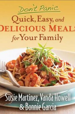 Cover of Don't Panic - Quick, Easy, and Delicious Meals for Your Family