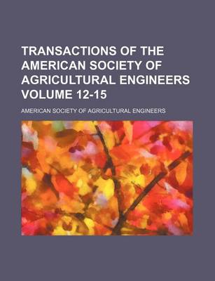 Book cover for Transactions of the American Society of Agricultural Engineers Volume 12-15