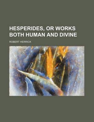 Book cover for Hesperides, or Works Both Human and Divine