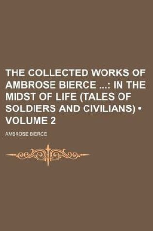 Cover of The Collected Works of Ambrose Bierce (Volume 2); In the Midst of Life (Tales of Soldiers and Civilians)