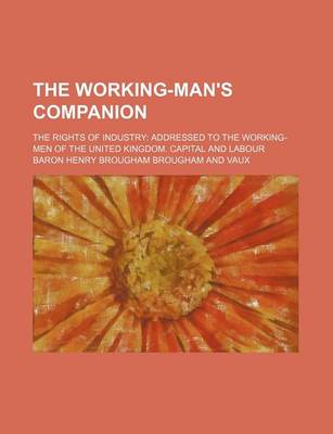 Book cover for The Working-Man's Companion; The Rights of Industry Addressed to the Working-Men of the United Kingdom. Capital and Labour