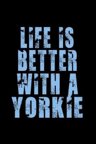 Cover of Life is Better with a Yorkie